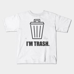 I'm trash. Kids T-Shirt